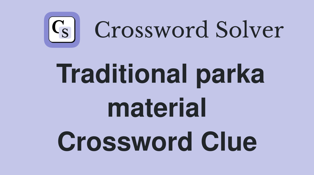 Traditional parka material Crossword Clue