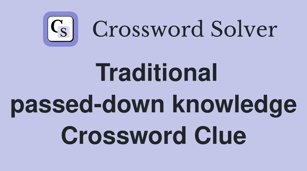 Traditional passed-down knowledge Crossword Clue