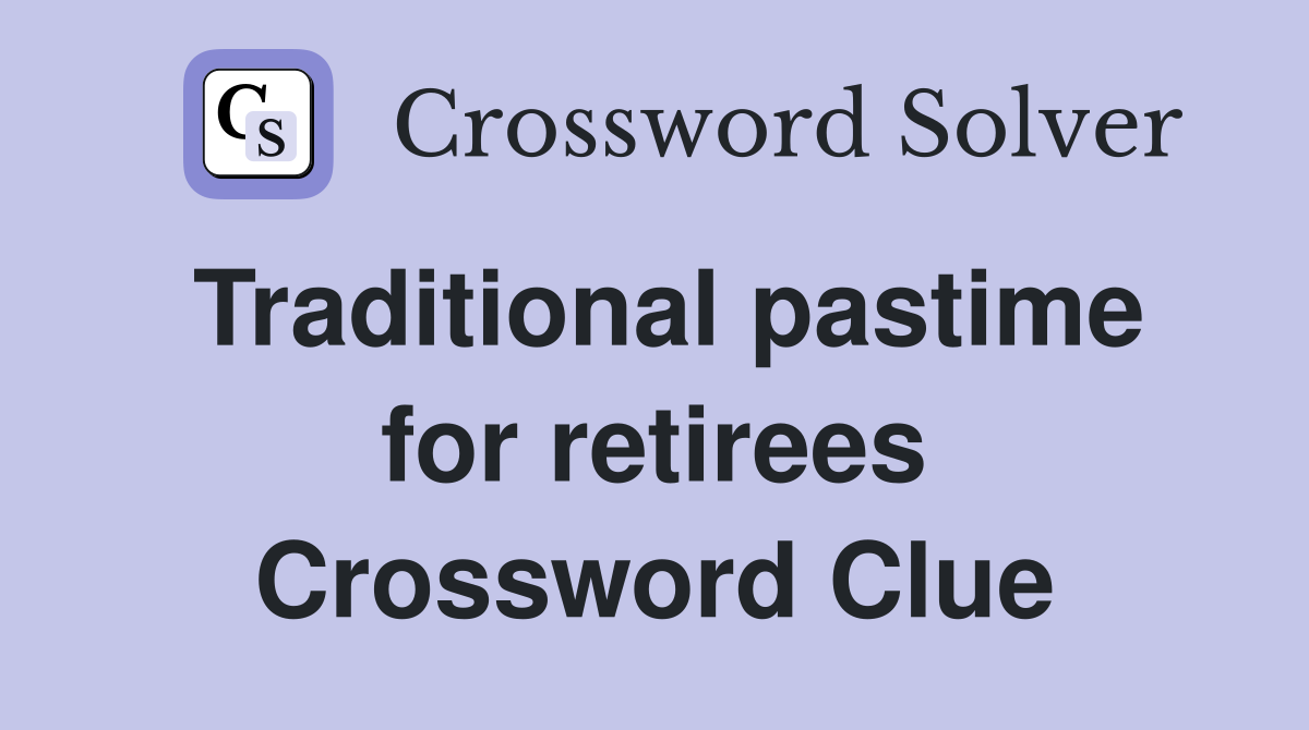 Traditional pastime for retirees Crossword Clue