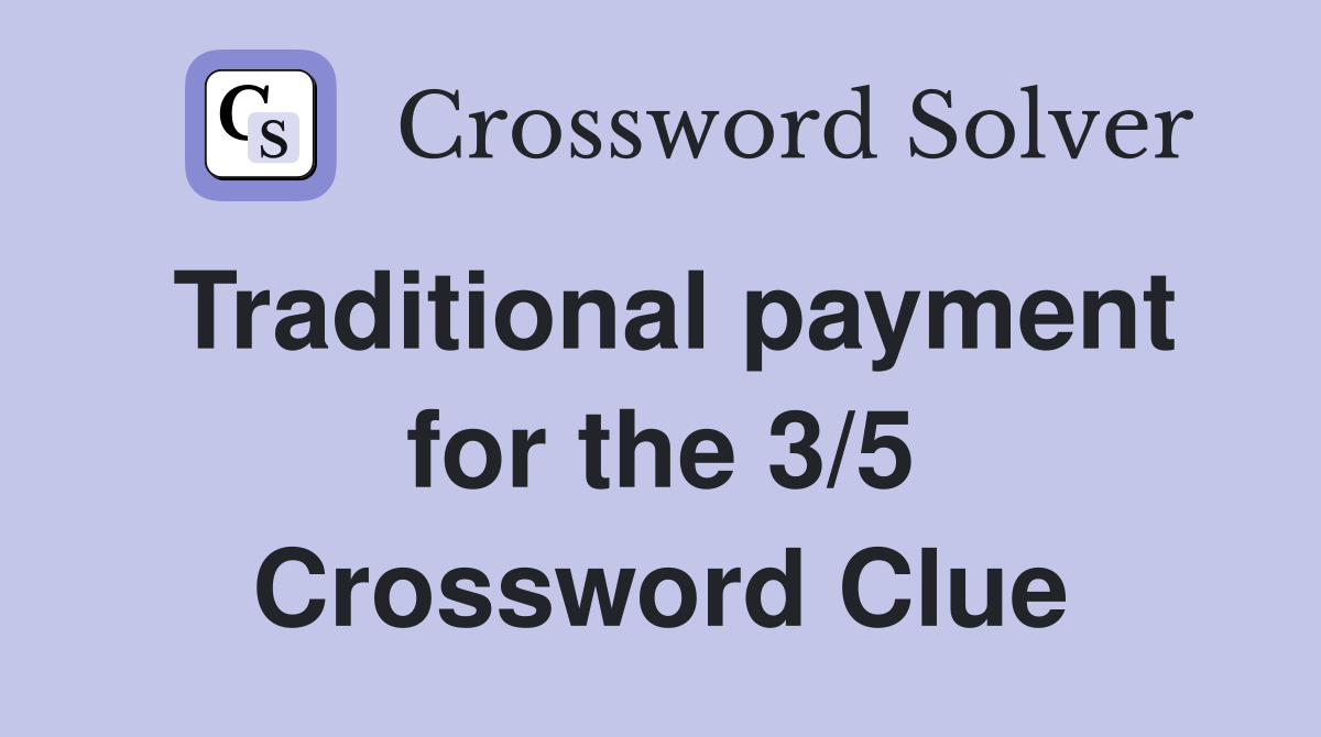 Traditional payment for the 3/5 Crossword Clue