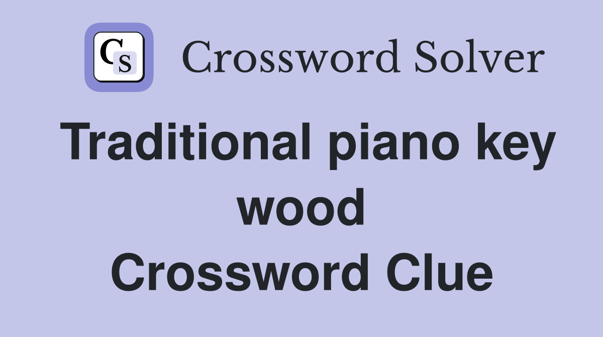 Traditional piano key wood Crossword Clue