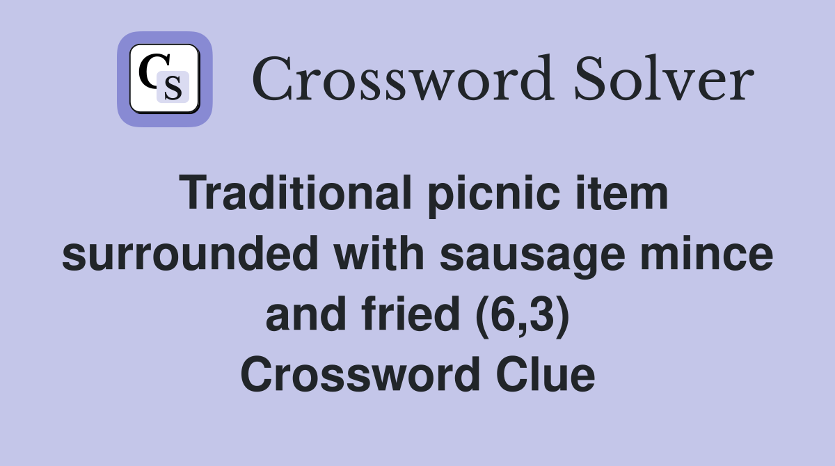 Traditional picnic item surrounded with sausage mince and fried (6,3) Crossword Clue