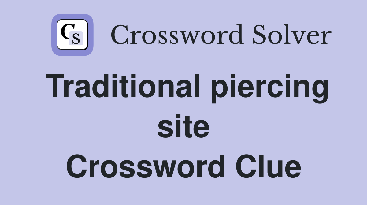 Traditional piercing site Crossword Clue