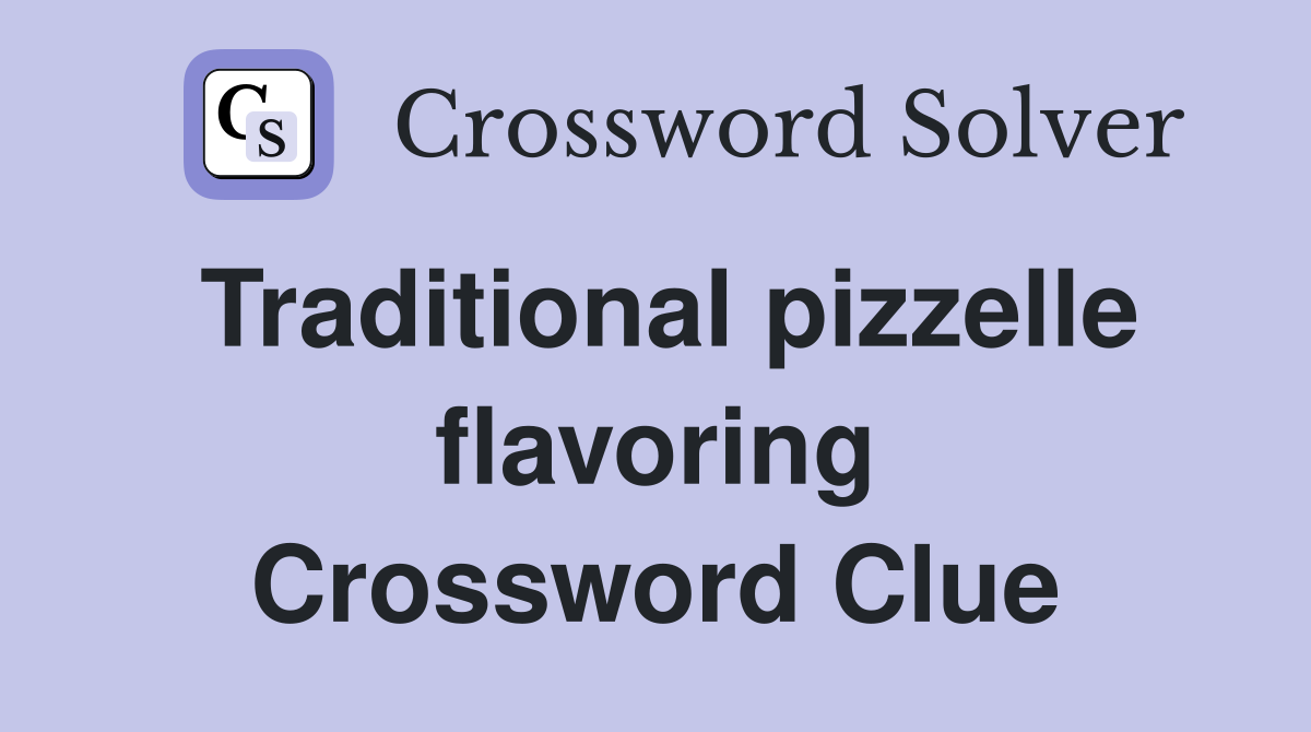 Traditional pizzelle flavoring Crossword Clue