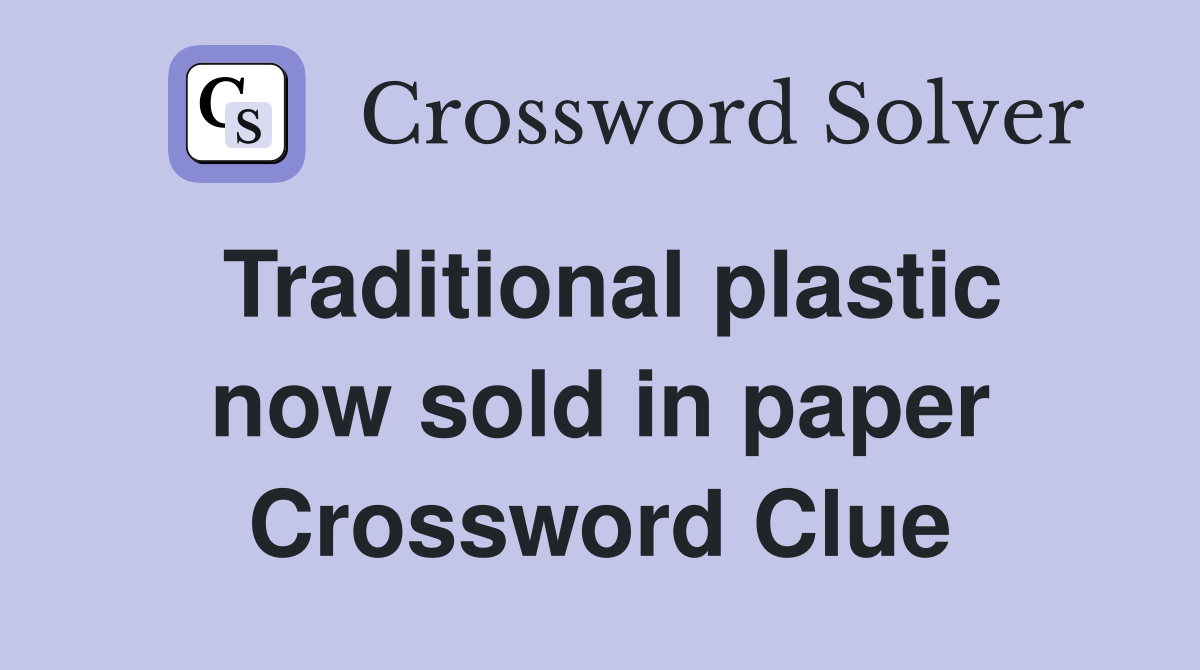 Traditional plastic now sold in paper Crossword Clue