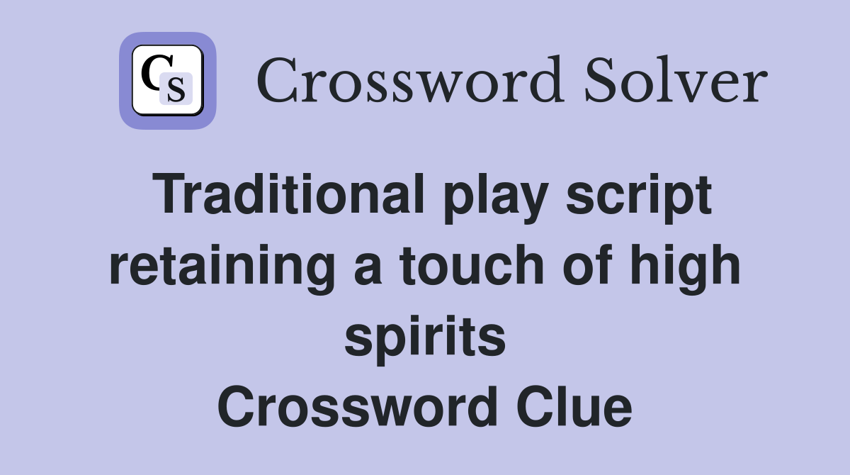 Traditional play script retaining a touch of high spirits Crossword Clue
