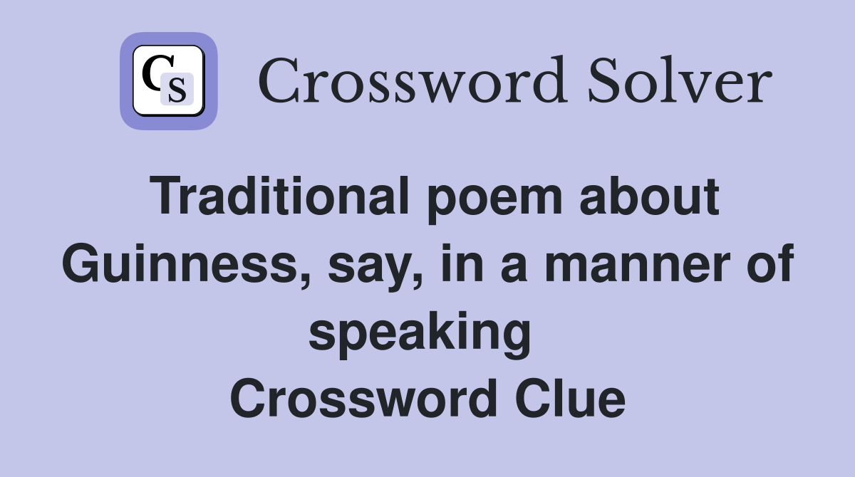 Traditional poem about Guinness, say, in a manner of speaking  Crossword Clue