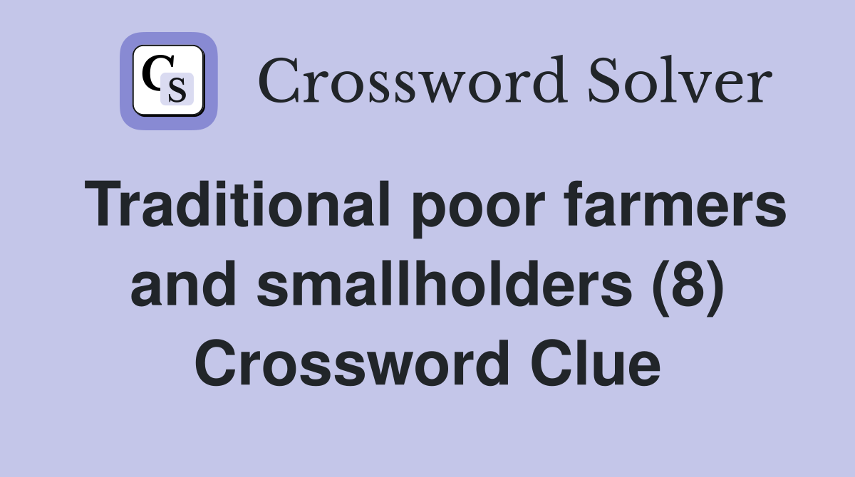 Traditional poor farmers and smallholders (8) Crossword Clue