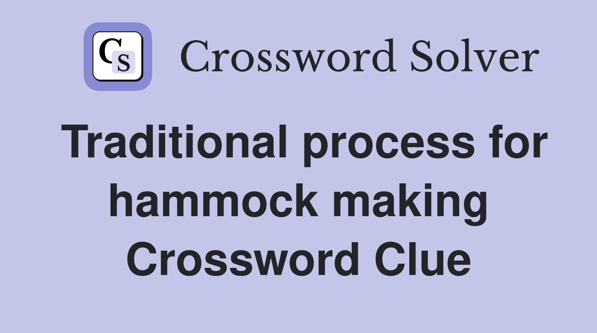 Traditional process for hammock making Crossword Clue