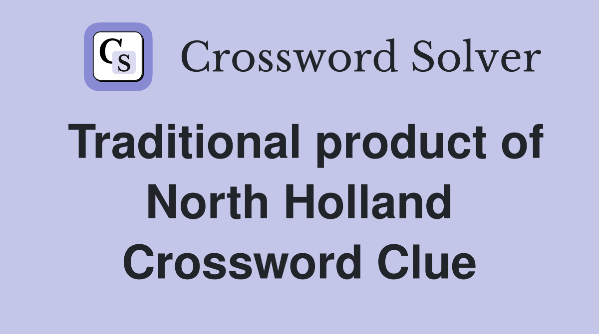 Traditional product of North Holland Crossword Clue
