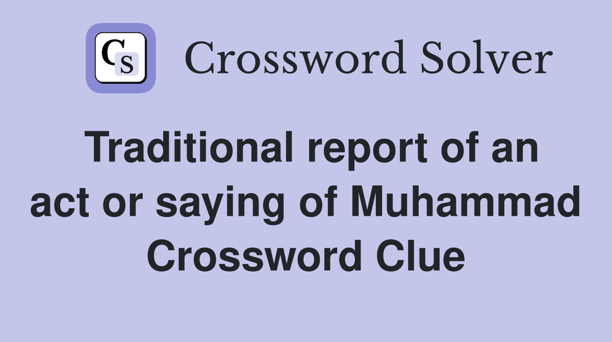 Traditional report of an act or saying of Muhammad Crossword Clue