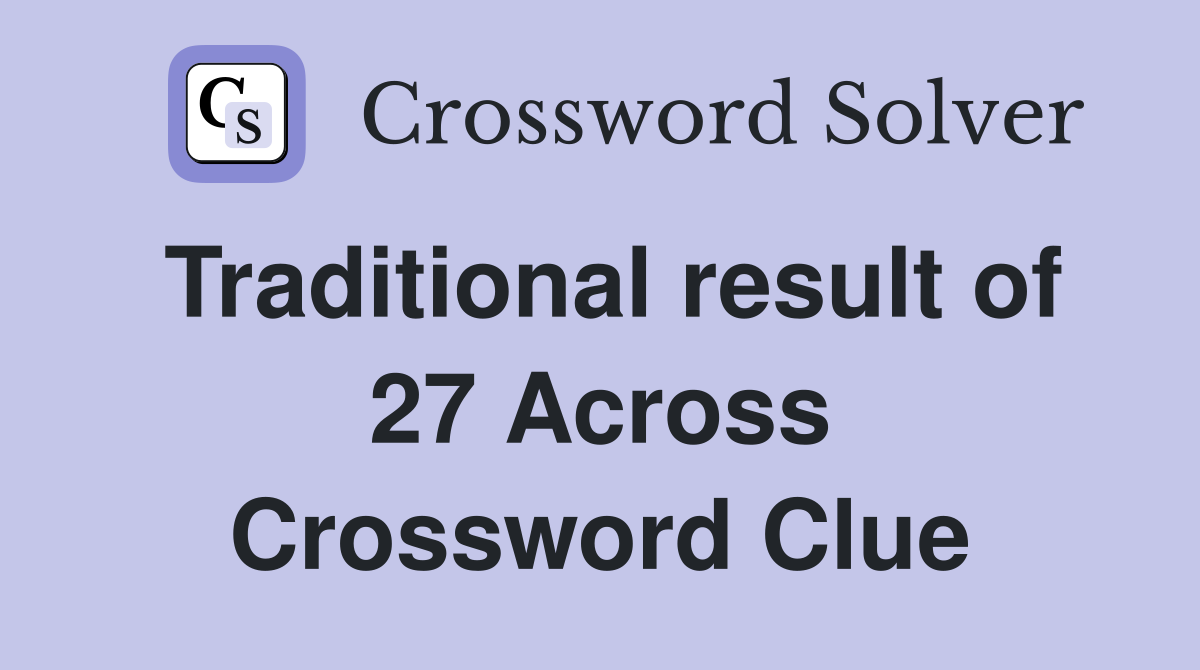 Traditional result of 27 Across Crossword Clue