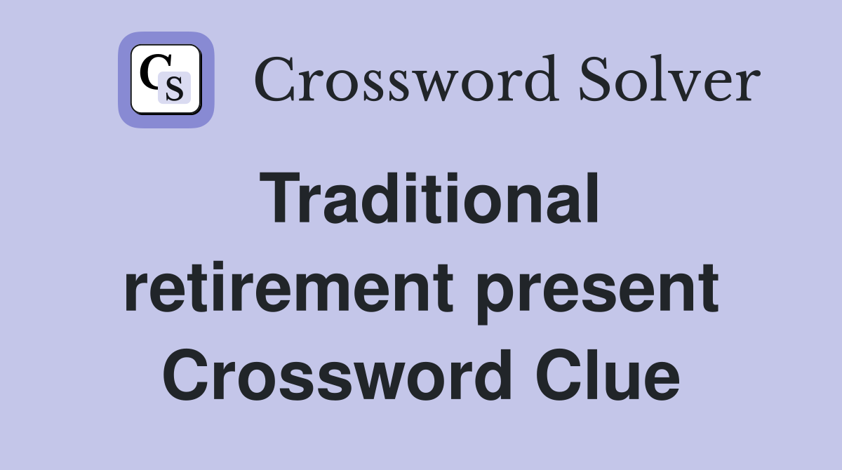 Traditional retirement present Crossword Clue
