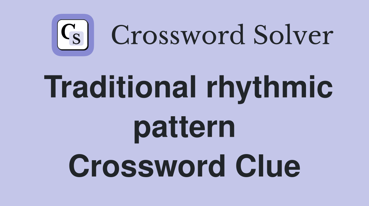 Traditional rhythmic pattern Crossword Clue Answers Crossword Solver