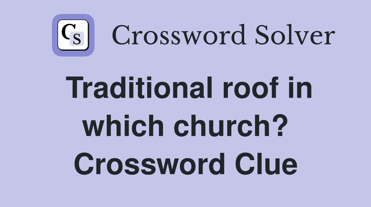 Traditional roof in which church? Crossword Clue