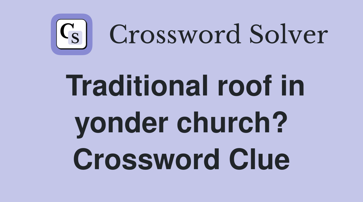 Traditional roof in yonder church? Crossword Clue