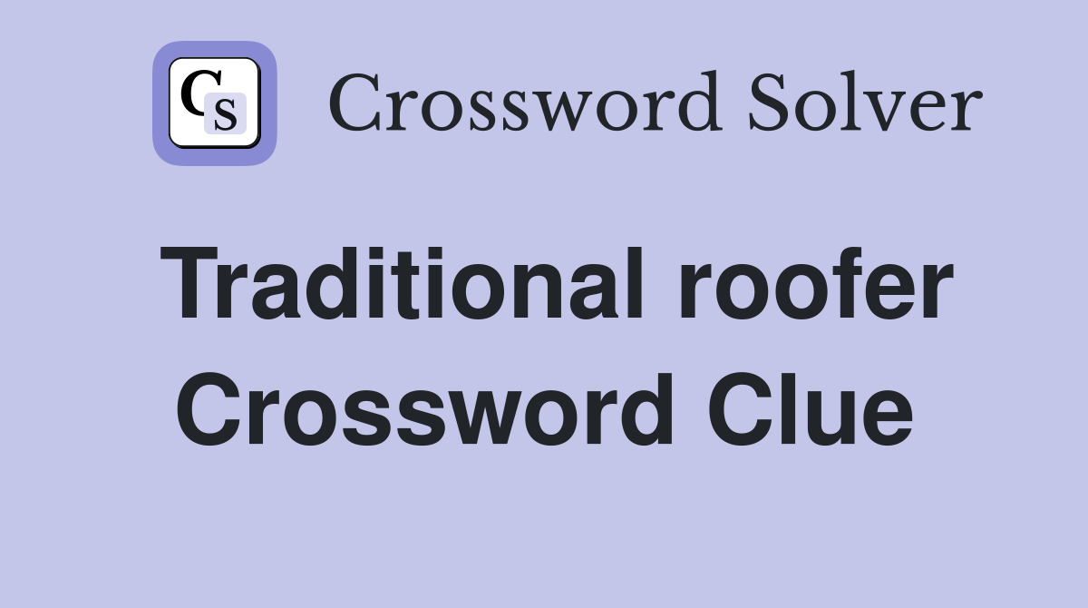 Traditional roofer Crossword Clue