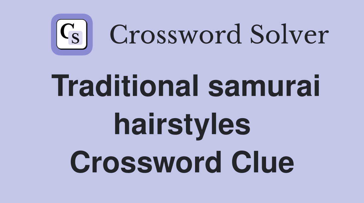 Traditional samurai hairstyles Crossword Clue