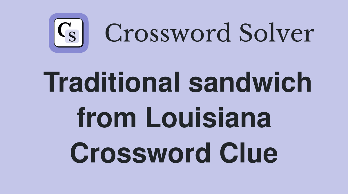 Traditional sandwich from Louisiana Crossword Clue