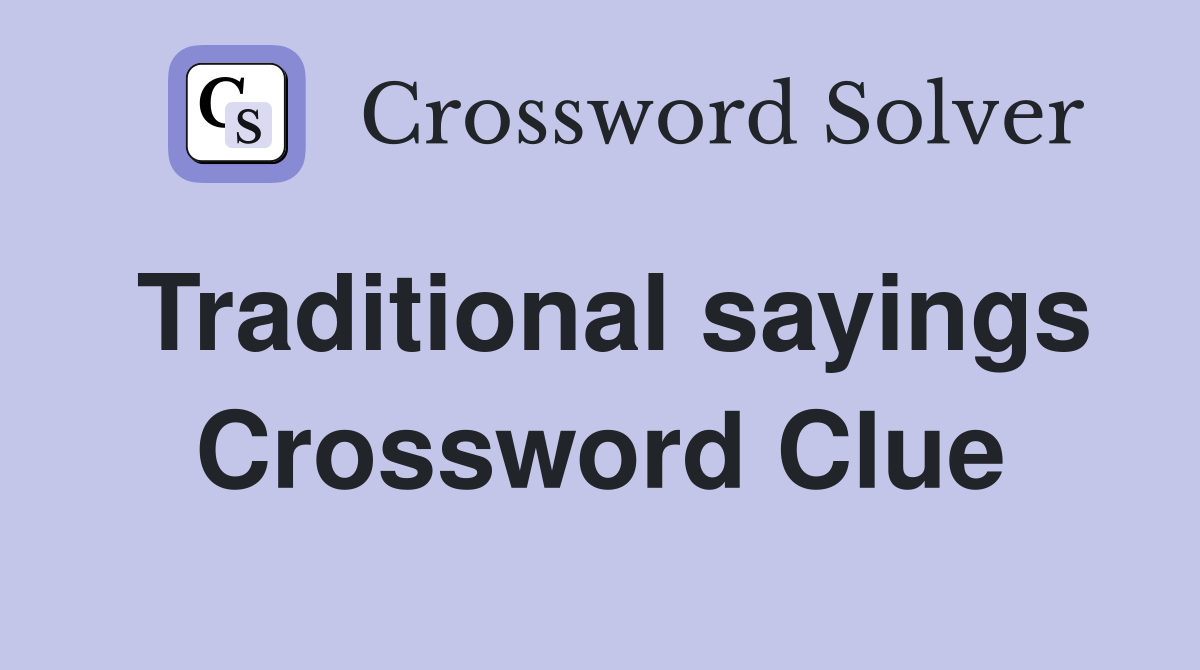 Traditional sayings Crossword Clue