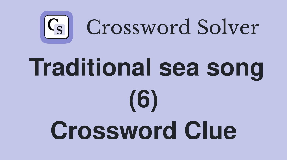 Traditional sea song (6) Crossword Clue