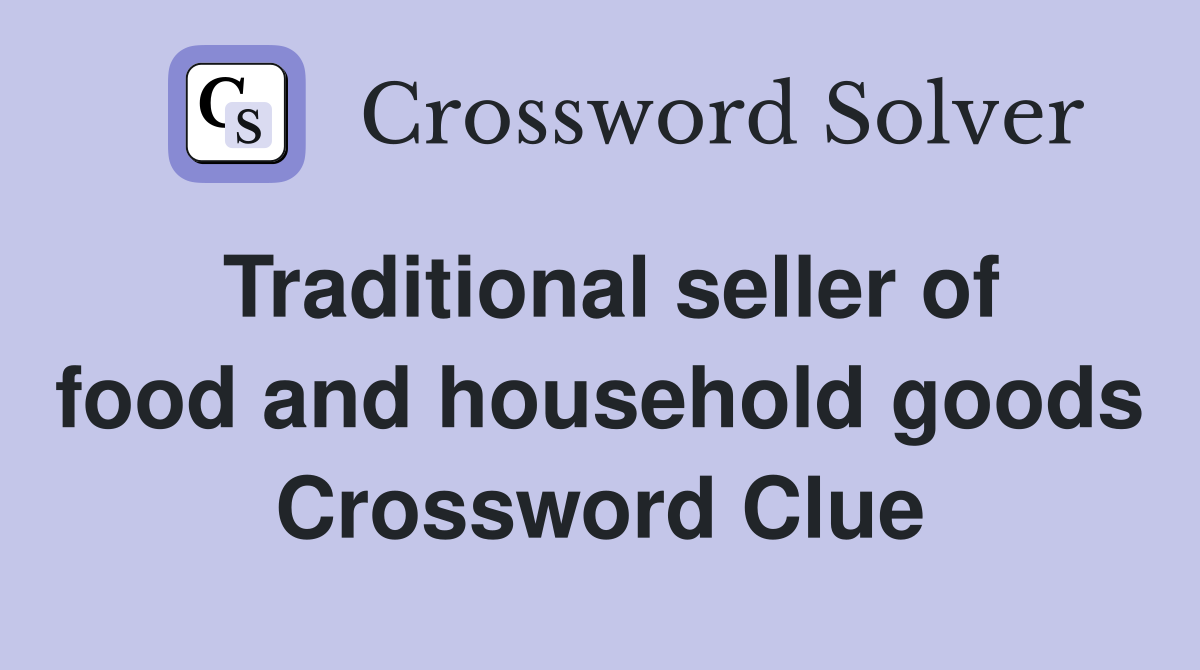 Traditional seller of food and household goods Crossword Clue