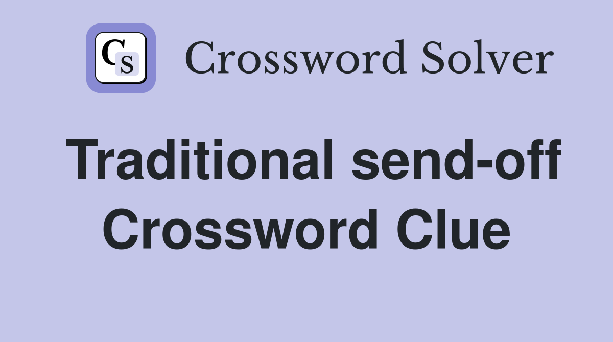 Traditional send-off Crossword Clue