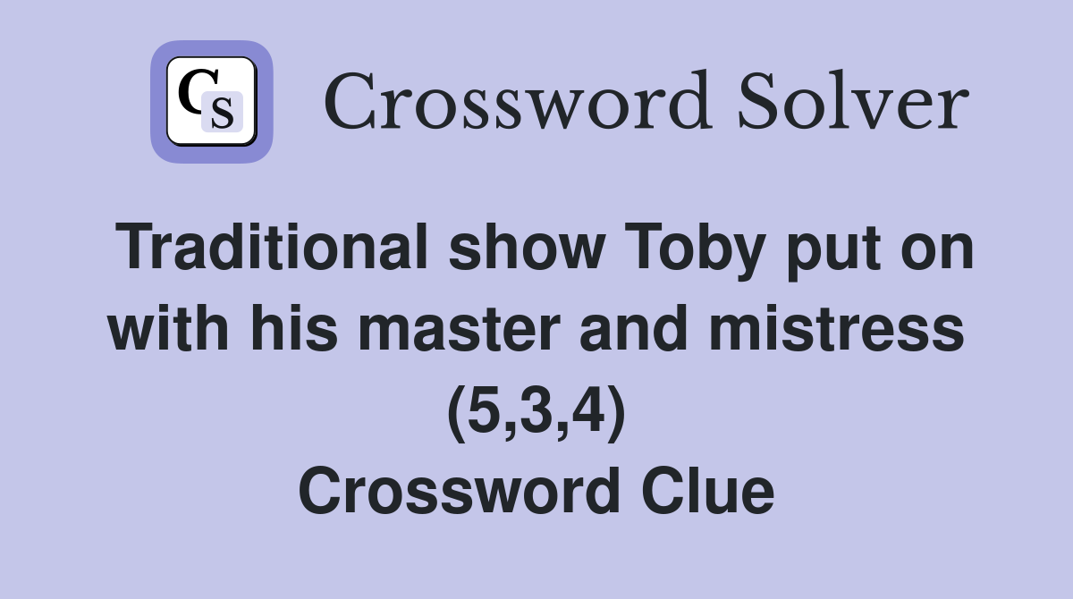 Traditional show Toby put on with his master and mistress (5,3,4) Crossword Clue
