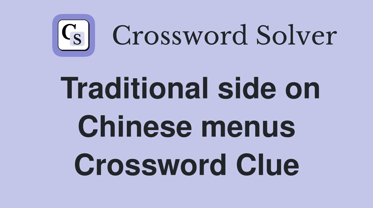 Traditional side on Chinese menus Crossword Clue