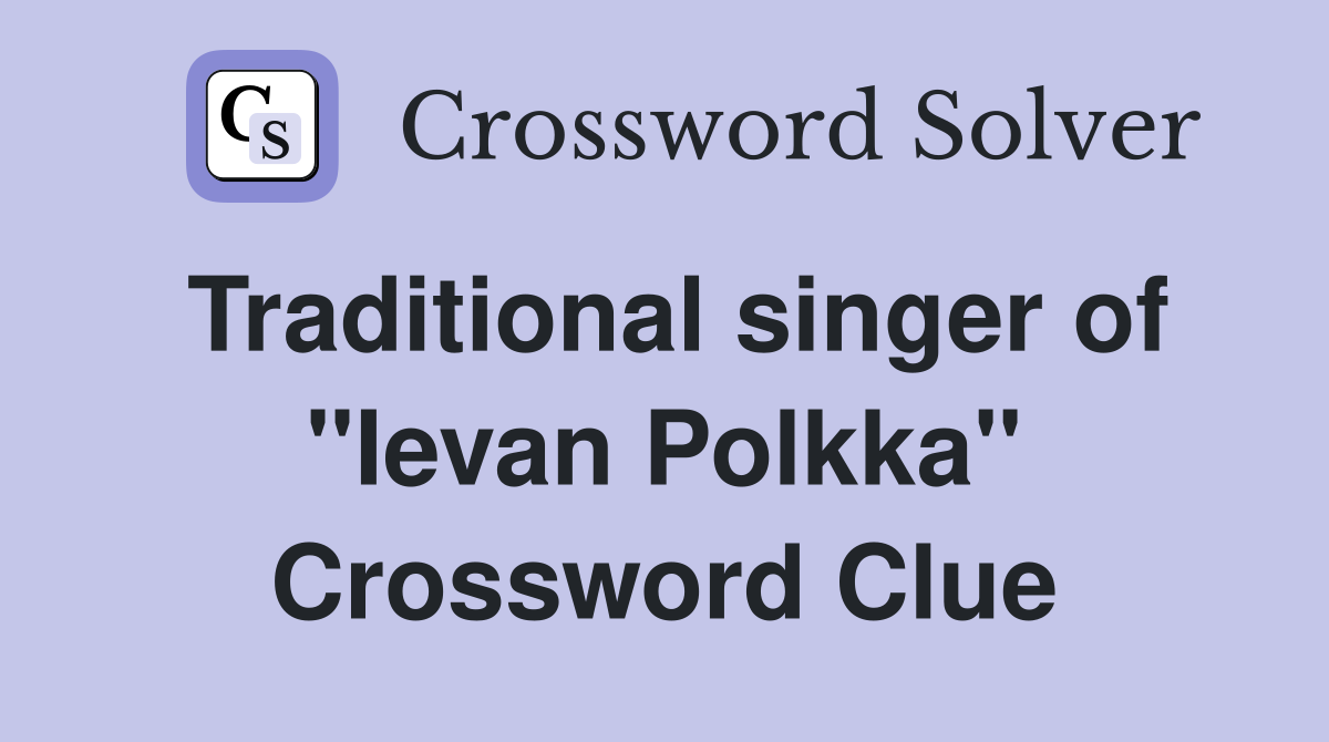 Traditional singer of "Ievan Polkka" Crossword Clue