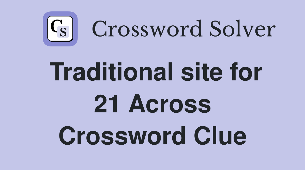 Traditional site for 21 Across Crossword Clue