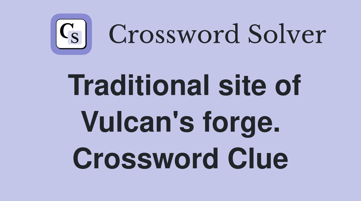 Traditional site of Vulcan's forge. Crossword Clue
