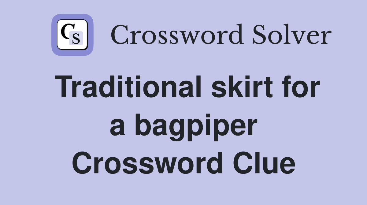 Traditional skirt for a bagpiper Crossword Clue
