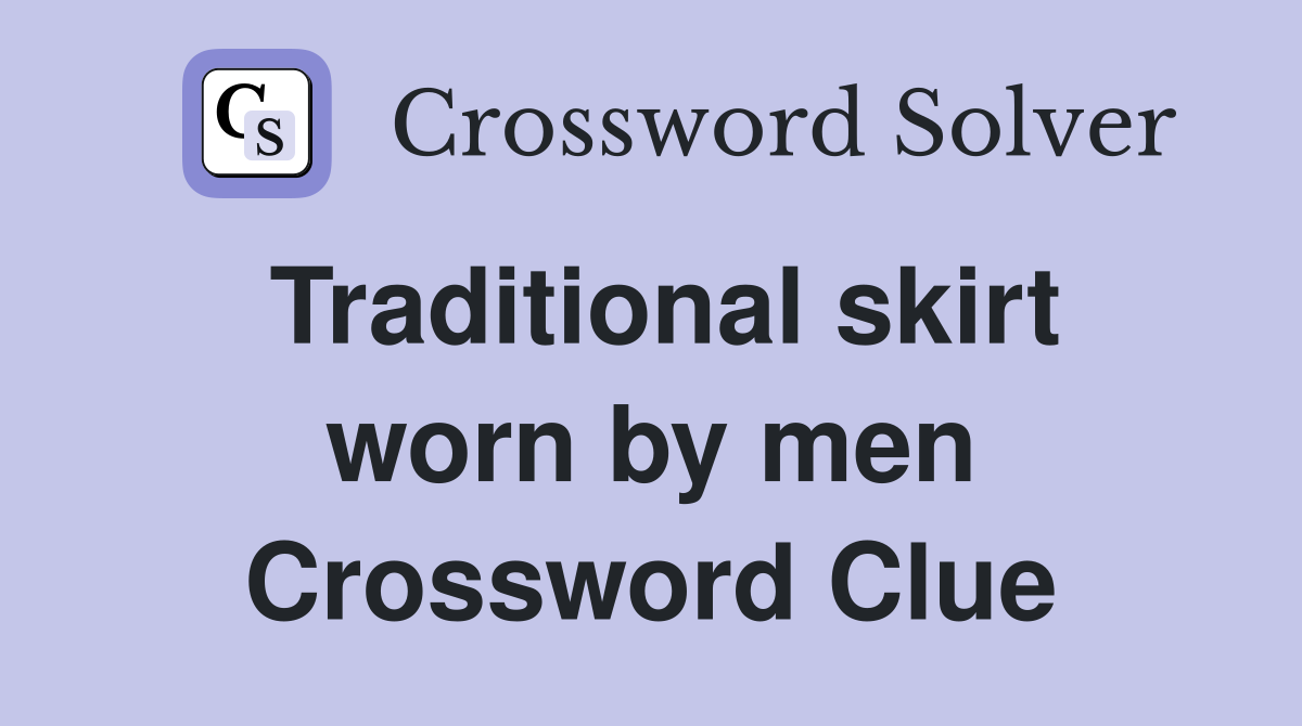Traditional skirt worn by men Crossword Clue