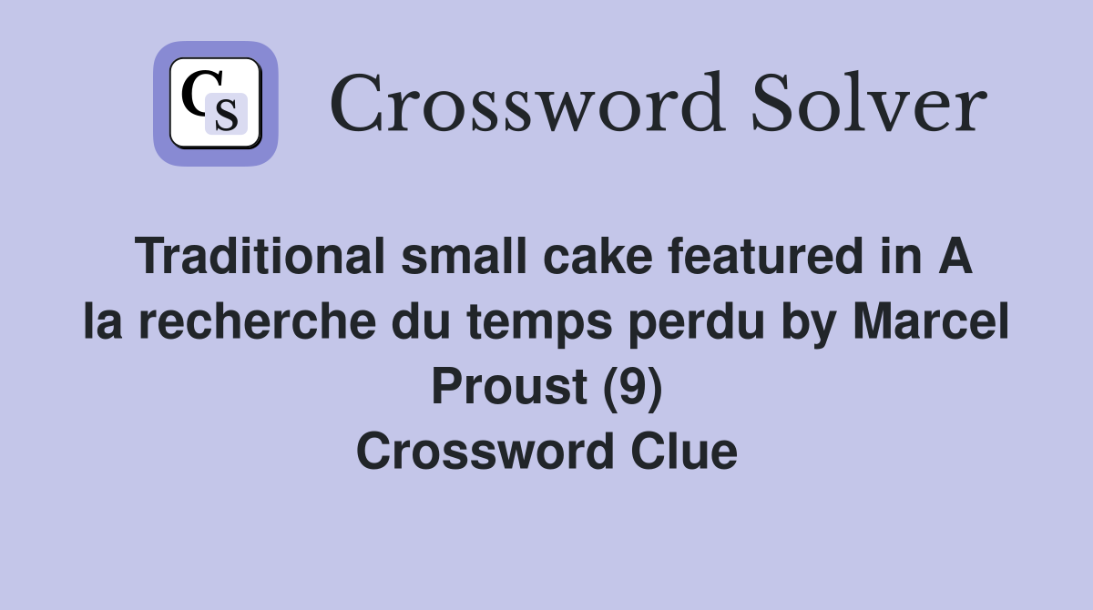 Traditional small cake featured in A la recherche du temps perdu by Marcel Proust (9) Crossword Clue