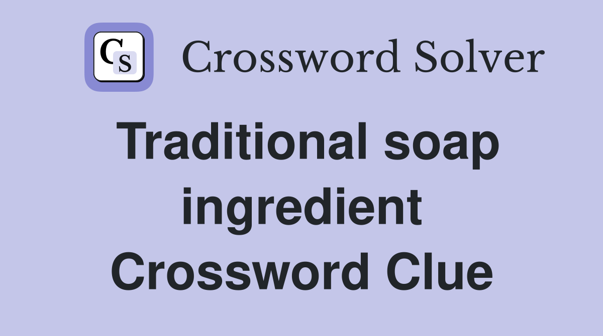 Traditional soap ingredient Crossword Clue