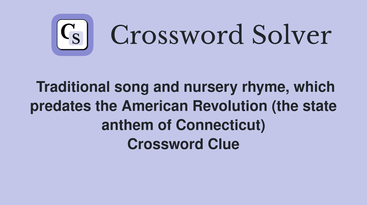 Traditional song and nursery rhyme, which predates the American Revolution (the state anthem of Connecticut) Crossword Clue