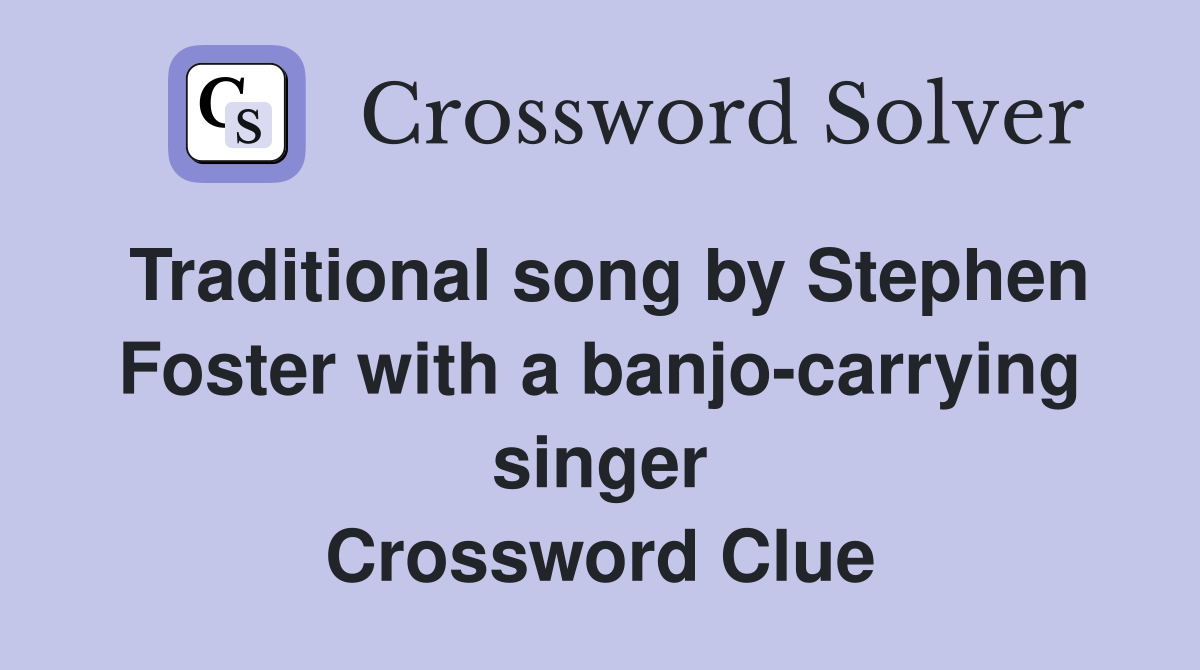 Traditional song by Stephen Foster with a banjo-carrying singer Crossword Clue