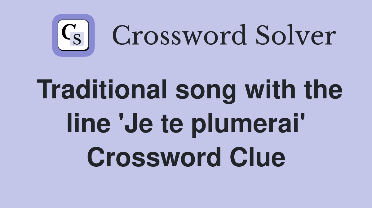 Traditional song with the line 'Je te plumerai' Crossword Clue