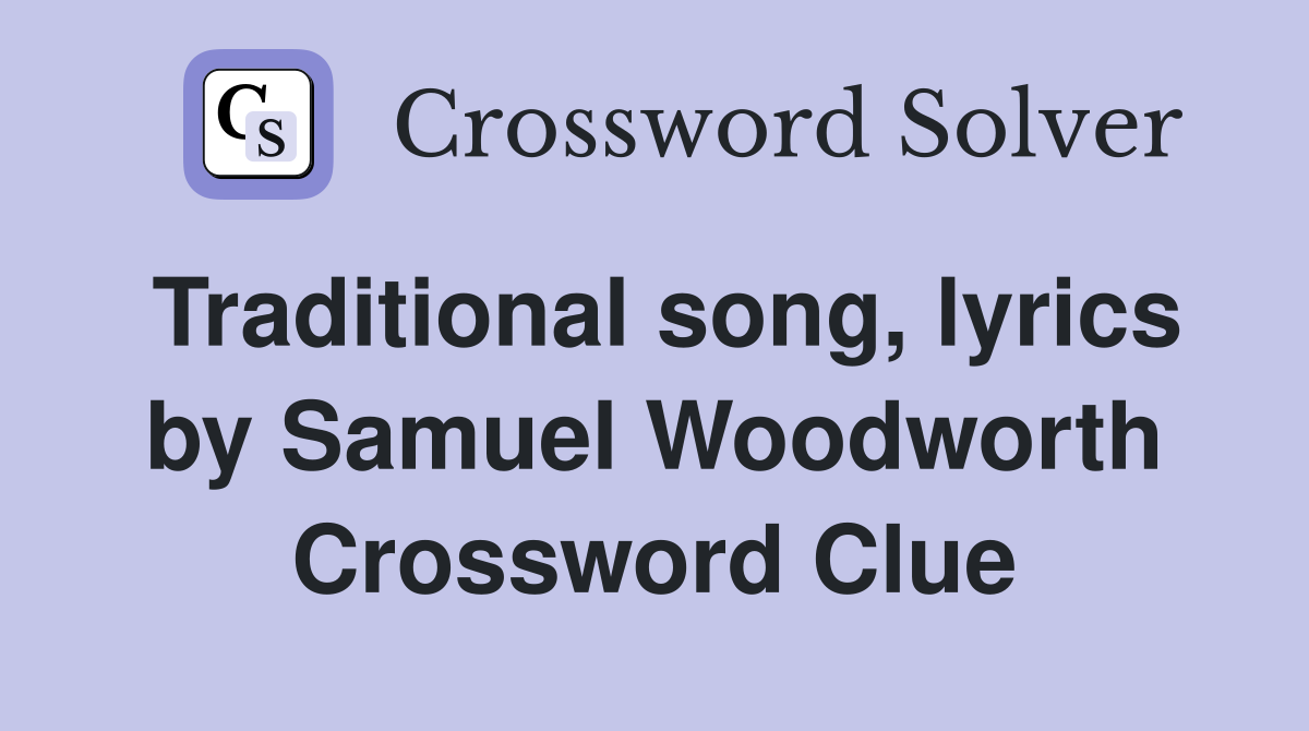 Traditional song, lyrics by Samuel Woodworth Crossword Clue