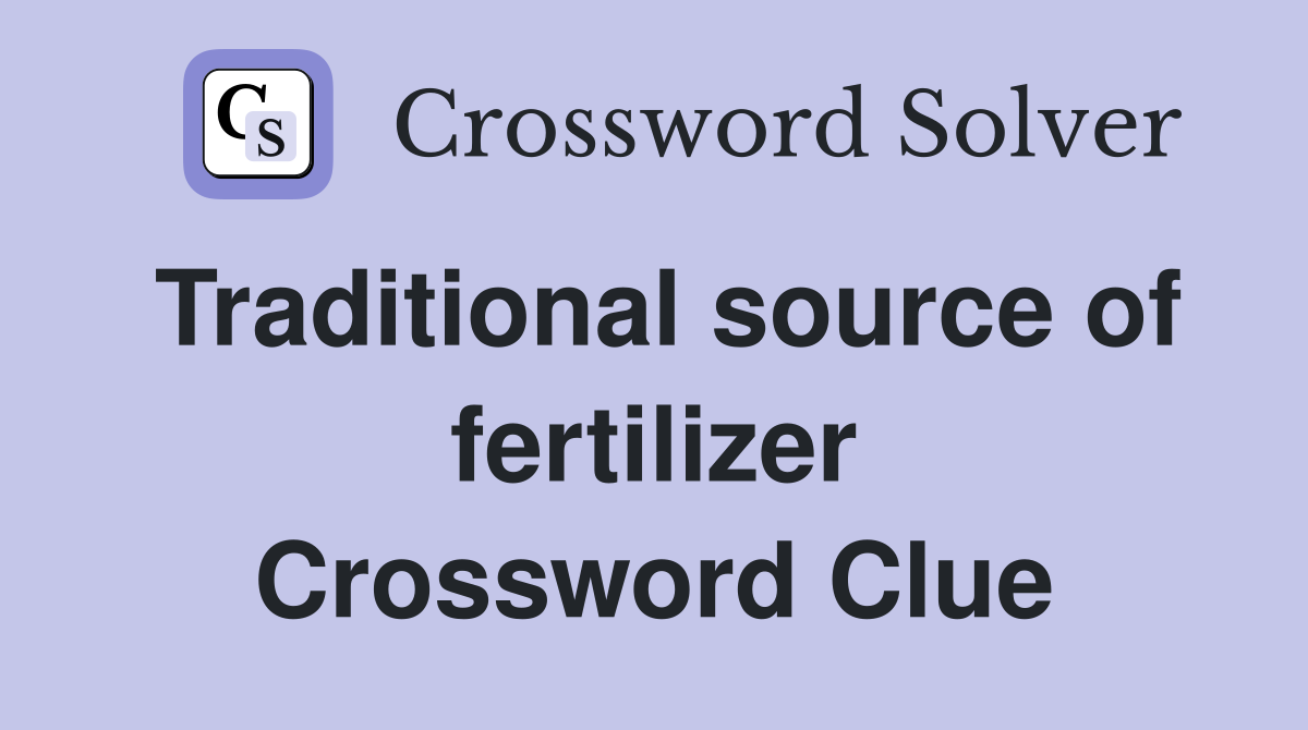 Traditional source of fertilizer Crossword Clue