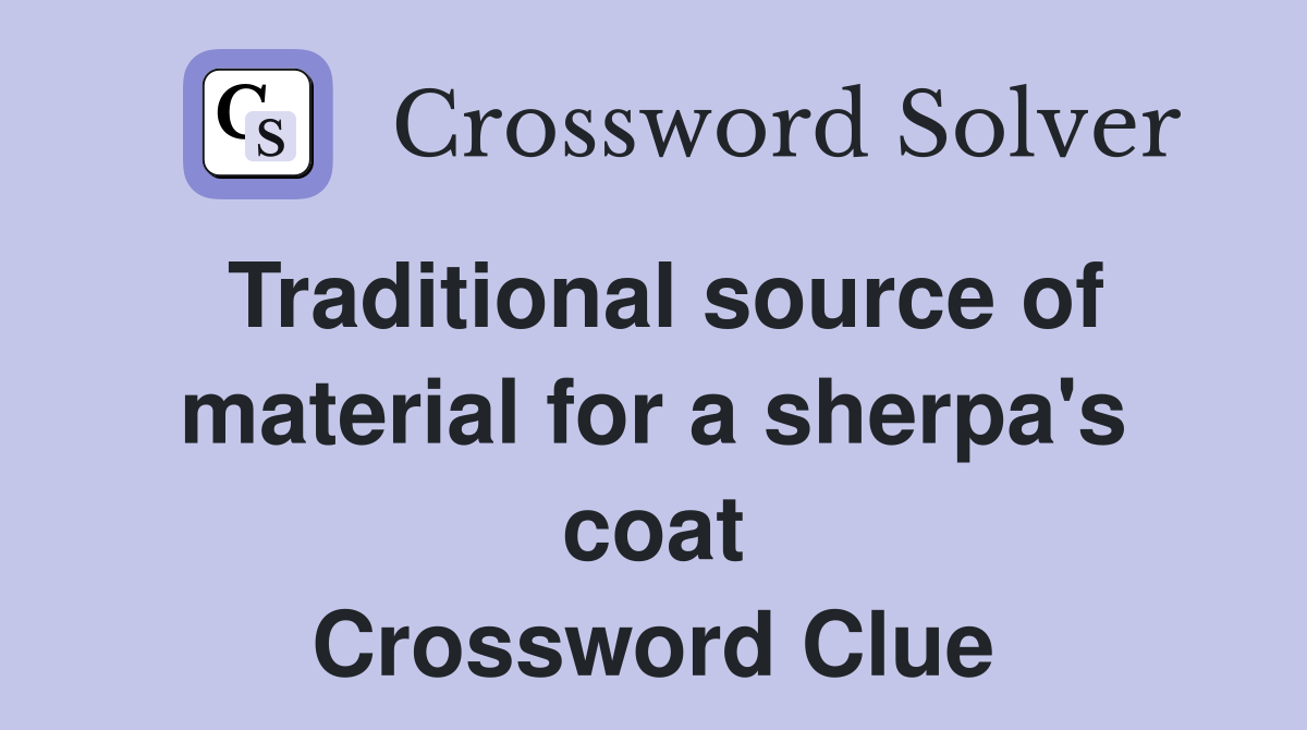 Traditional source of material for a sherpa's coat Crossword Clue