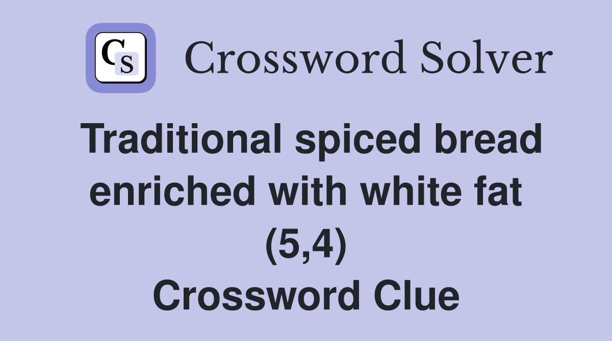 Traditional spiced bread enriched with white fat (5,4) Crossword Clue