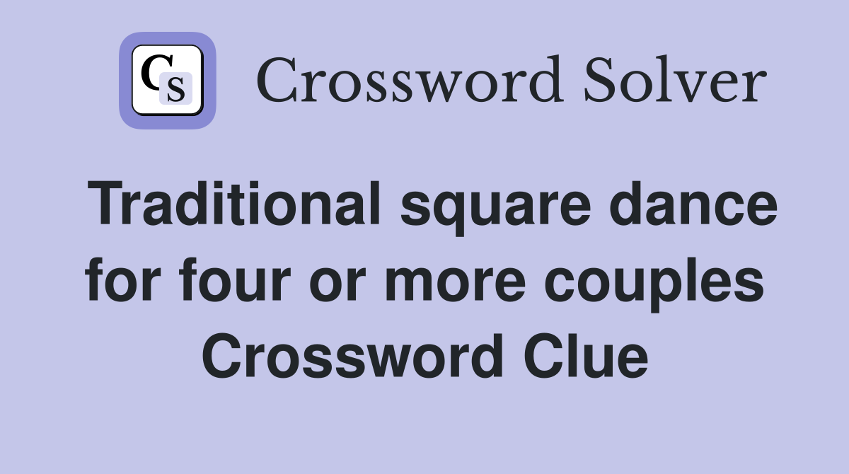 Traditional square dance for four or more couples Crossword Clue