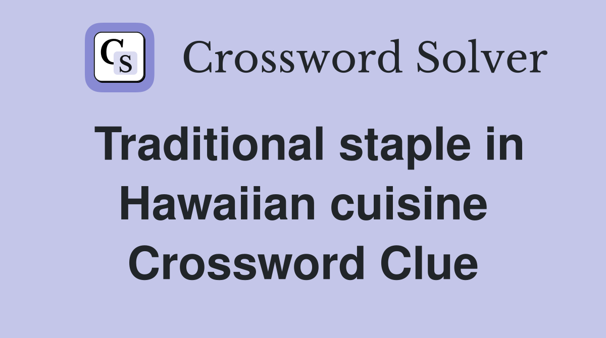Traditional staple in Hawaiian cuisine Crossword Clue