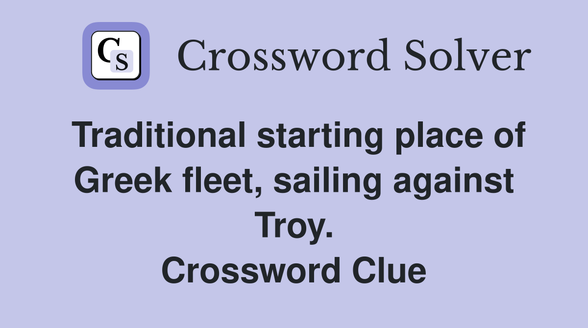 Traditional starting place of Greek fleet, sailing against Troy. Crossword Clue