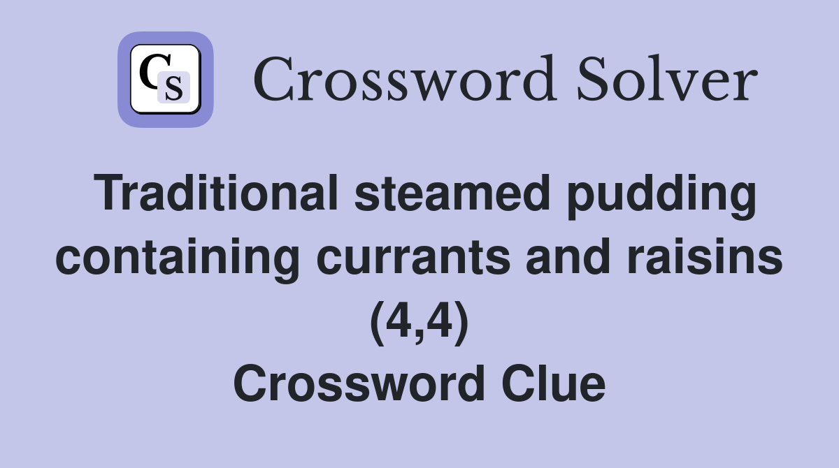 Traditional steamed pudding containing currants and raisins (4,4) Crossword Clue