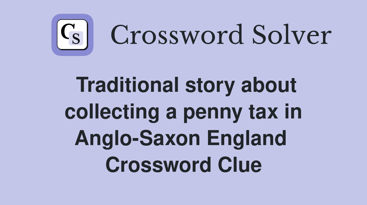 Traditional story about collecting a penny tax in Anglo-Saxon England  Crossword Clue