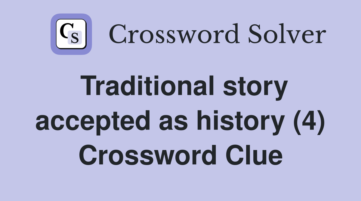 Traditional story accepted as history (4) Crossword Clue