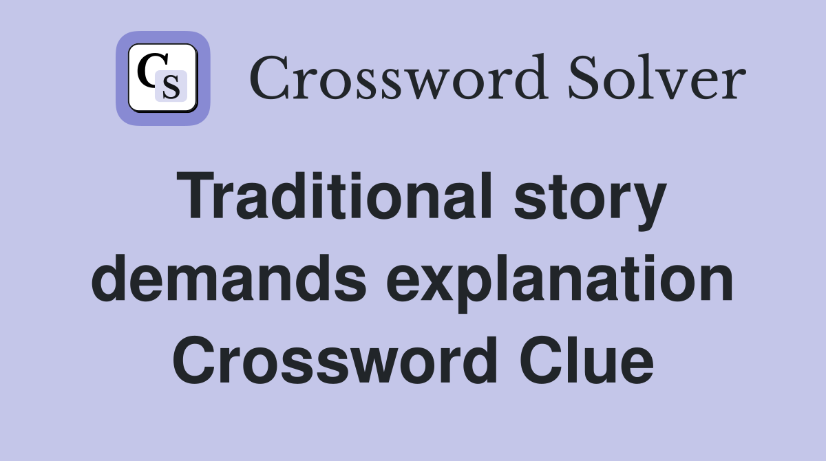 Traditional story demands explanation Crossword Clue